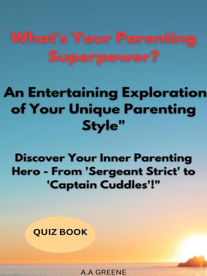 cover image of What's Your Parenting Superpower? an Entertaining Exploration of Your Unique Parenting Style" "Discover Your Inner Parenting Hero--From 'Sergeant Strict' to 'Captain Cuddles'!"